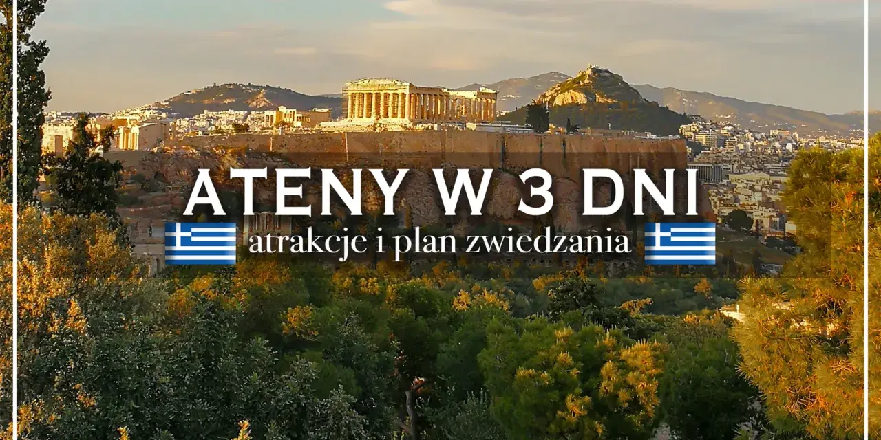 Akropol w Atenach, z tekstem "ATENY W 3 DNI". Czy warto odwiedzić to miasto? Plan zwiedzania i atrakcje.