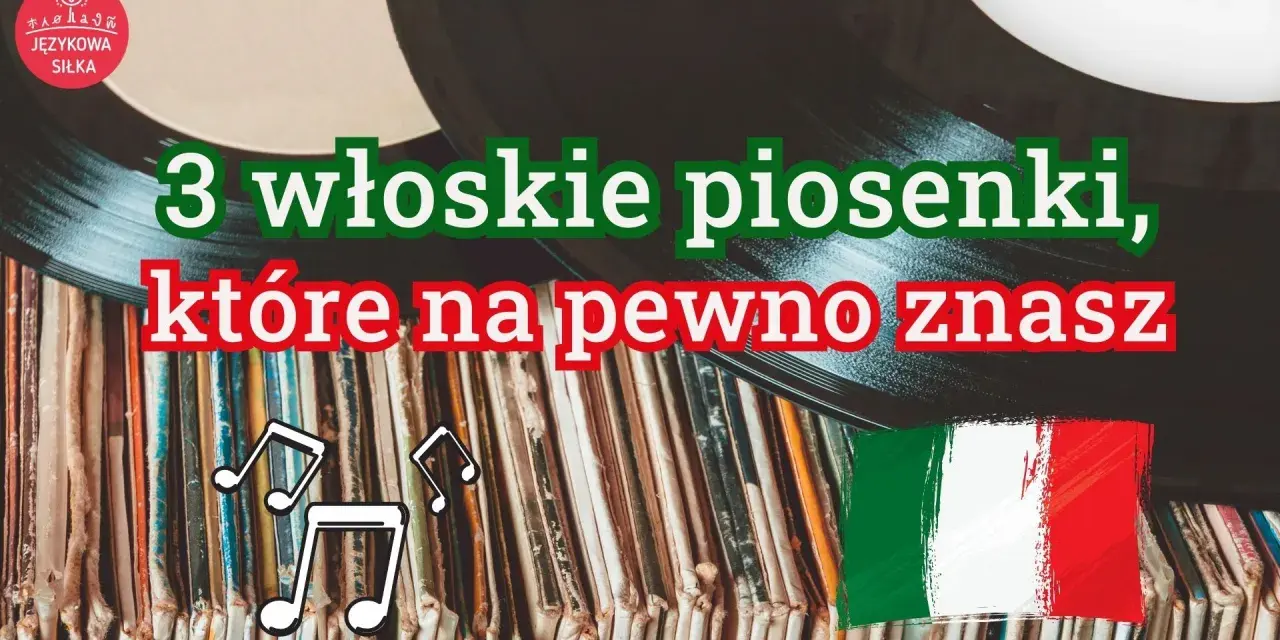Płyty winylowe, flaga Włoch i nuty. Tekst: "3 włoskie piosenki, które na pewno znasz".