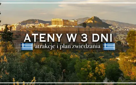Akropol w Atenach, z tekstem "ATENY W 3 DNI". Czy warto odwiedzić to miasto? Plan zwiedzania i atrakcje.