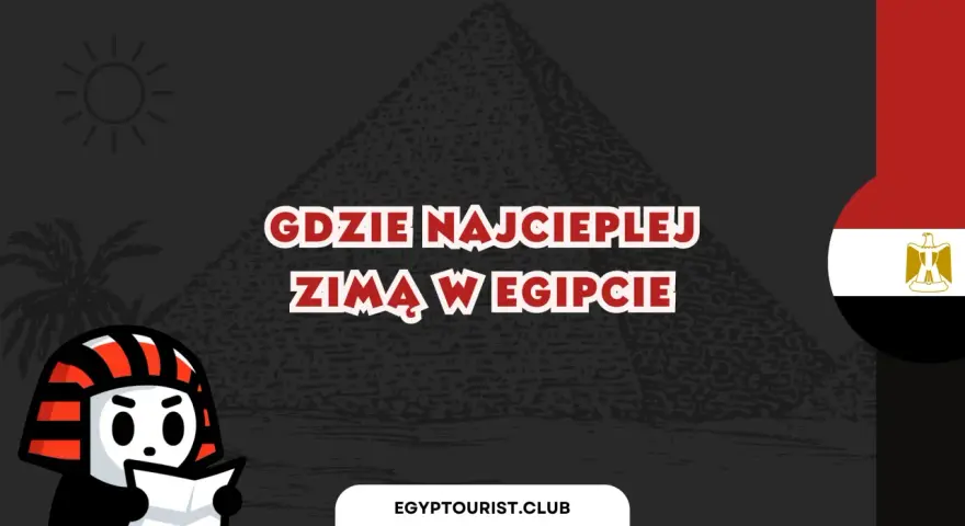 Ilustracja z piramidą, flagą Egiptu i postacią w stroju faraona, z tekstem "Gdzie najcieplej zimą w Egipcie".