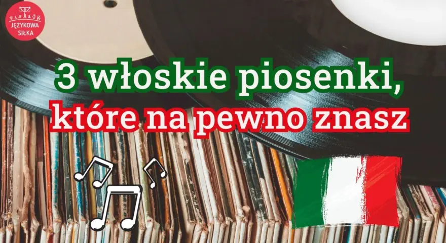 Płyty winylowe, flaga Włoch i nuty. Tekst: "3 włoskie piosenki, które na pewno znasz".