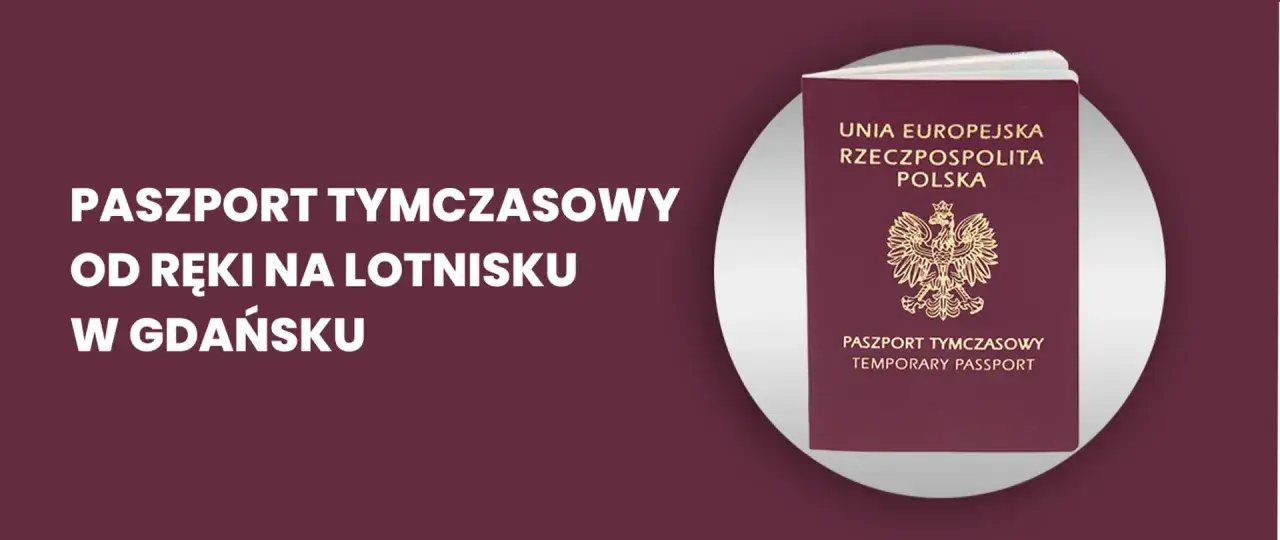Paszport tymczasowy od ręki na lotnisku w Gdańsku. Dowiedz się, ile jest ważny paszport tymczasowy.